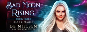 Bad Moon Rising Series: Black Magic - Forbidden magic. Vampire princess. Can she control the darkness? #BlackMagic #badmoonrising